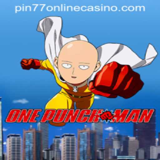 The Thrilling World of OnePunchMan and the Rise of PIN77 ONLINE CASINO