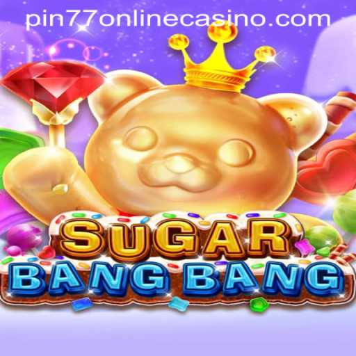 Exploring the Excitement of SUGARBANGBANG at PIN77 Online Casino