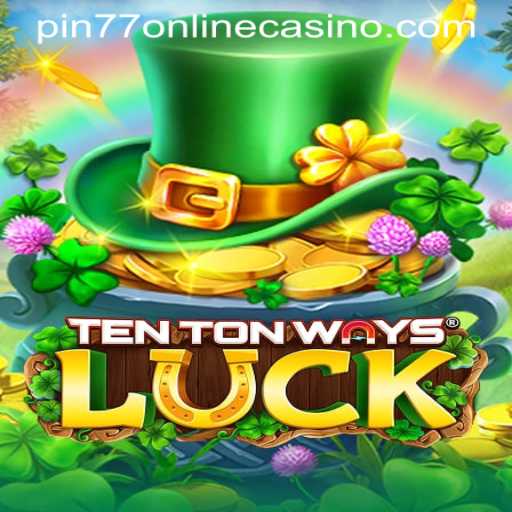 Discover the Thrills of TenTonWaysLuck at PIN77 ONLINE CASINO